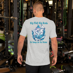Short-Sleeve Unisex T-Shirt Big Fish Big Rods Go Deep or Go Home – Blue  Waters 42